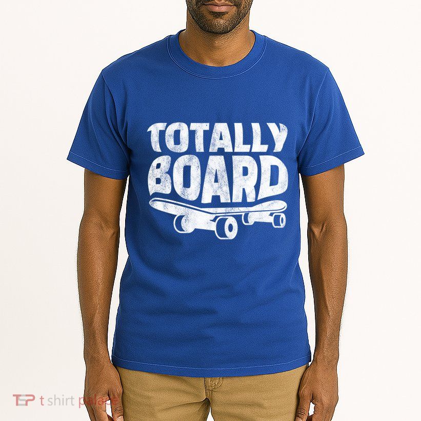 Funny Skateboarder Totally Board Skateboarding Gift Tall T-Shirt