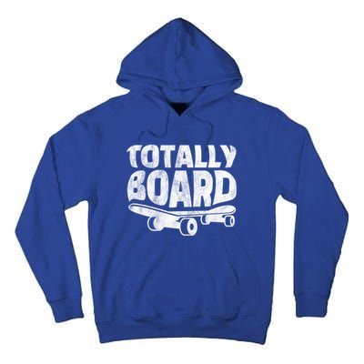 Funny Skateboarder Totally Board Skateboarding Gift Tall Hoodie