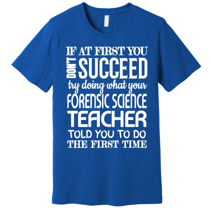 Forensic Science Teacher Funny Gift Funny Succeed Appreciation Gift Premium T-Shirt