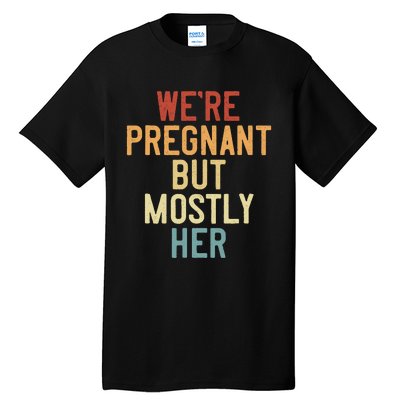 Funny Soon To Be Dad Vintage WeRe Pregnant But Mostly Her Tall T-Shirt