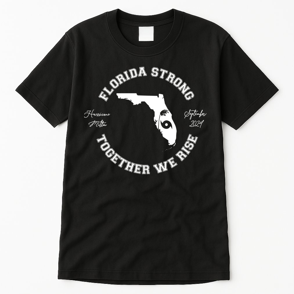 Florida Strong Together We Rise Hurricane Milton September 2024 Tall T-Shirt