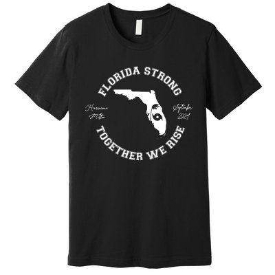 Florida Strong Together We Rise Hurricane Milton September 2024 Premium T-Shirt