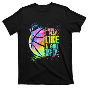 Female Sports Try To Keep Up I Know I Play Like A Girl Basketball T-Shirt