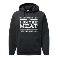 Funny Shirt That's What I Do I Smoke Meat And I Know Things Performance Fleece Hoodie