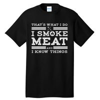 Funny Shirt That's What I Do I Smoke Meat And I Know Things Tall T-Shirt