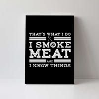 Funny Shirt That's What I Do I Smoke Meat And I Know Things Canvas