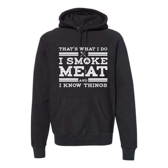 Funny Shirt That's What I Do I Smoke Meat And I Know Things Premium Hoodie