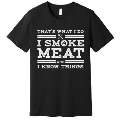 Funny Shirt That's What I Do I Smoke Meat And I Know Things Premium T-Shirt