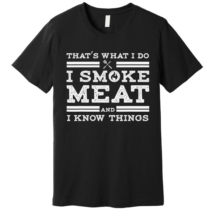 Funny Shirt That's What I Do I Smoke Meat And I Know Things Premium T-Shirt