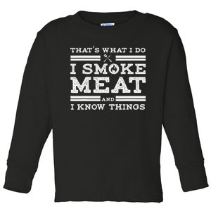 Funny Shirt That's What I Do I Smoke Meat And I Know Things Toddler Long Sleeve Shirt