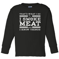 Funny Shirt That's What I Do I Smoke Meat And I Know Things Toddler Long Sleeve Shirt