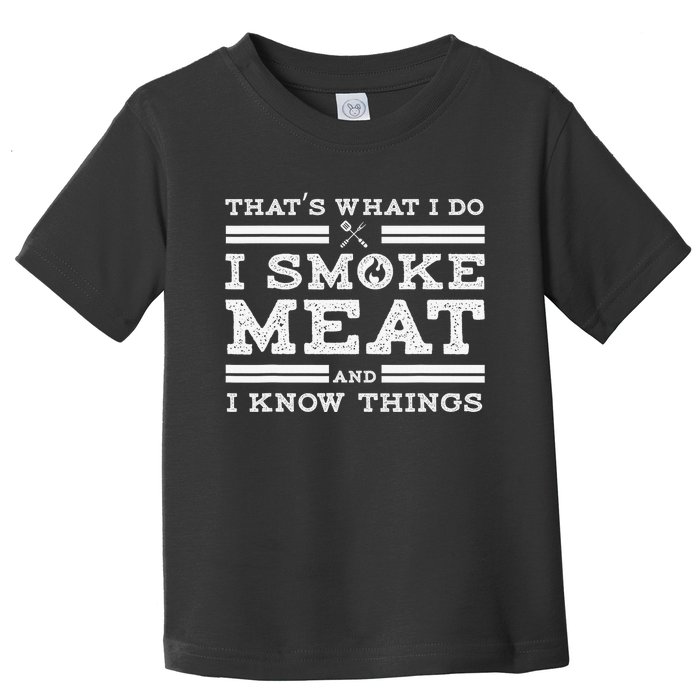 Funny Shirt That's What I Do I Smoke Meat And I Know Things Toddler T-Shirt