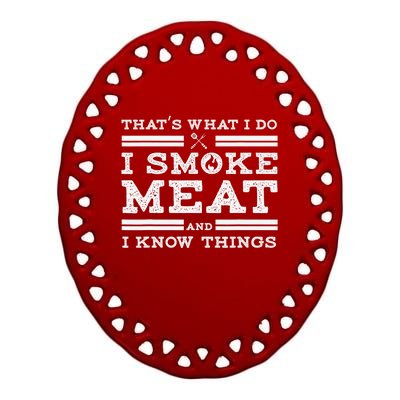 Funny Shirt That's What I Do I Smoke Meat And I Know Things Ceramic Oval Ornament