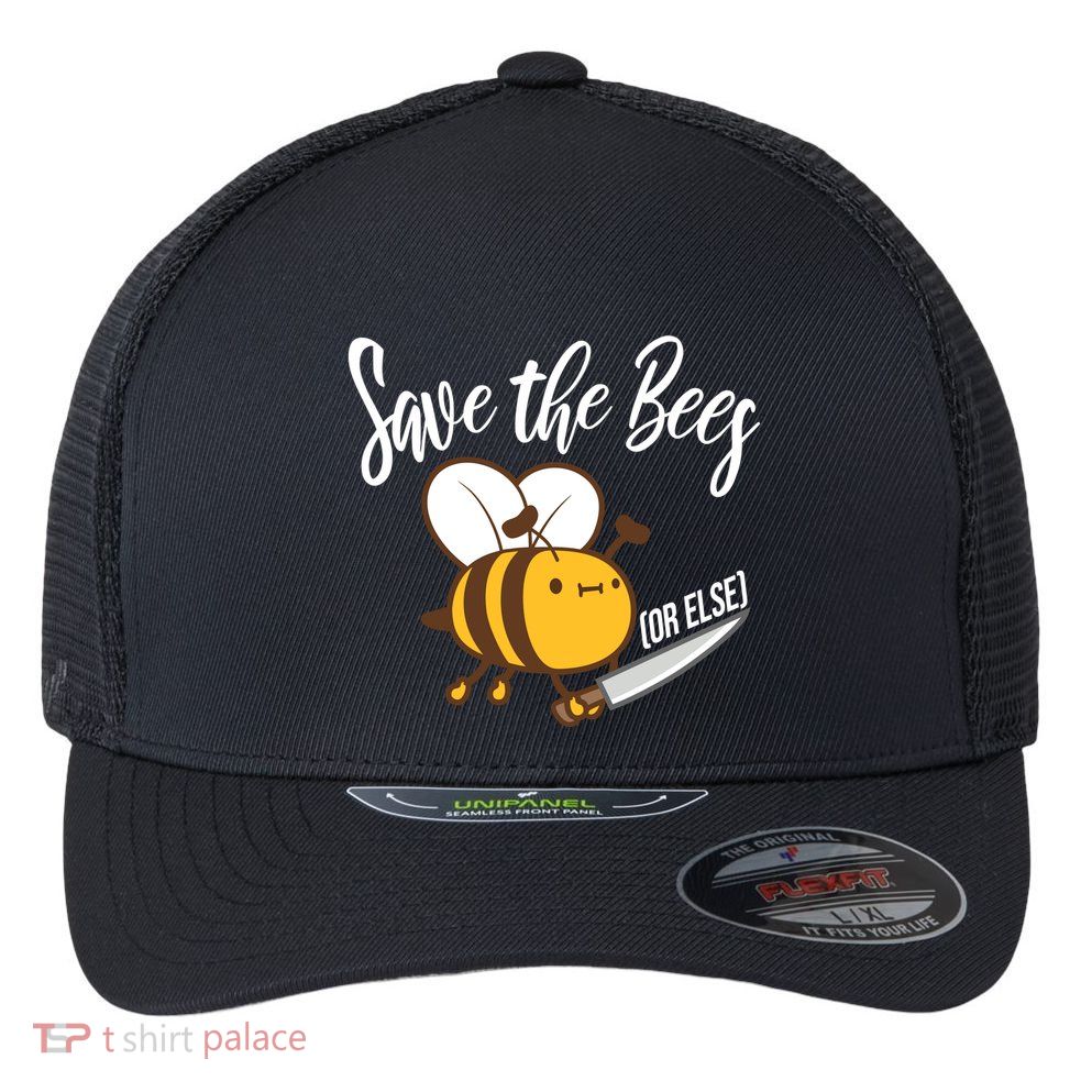 Funny Save The Bees Or Else Flexfit Unipanel Trucker Cap
