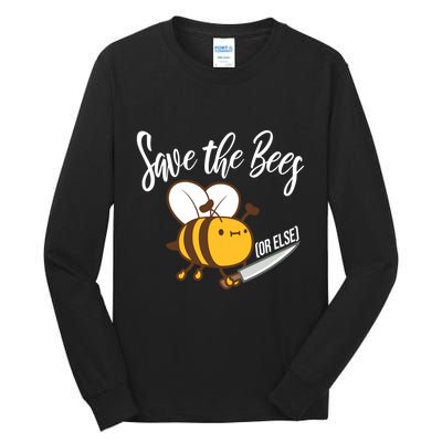 Funny Save The Bees Or Else Tall Long Sleeve T-Shirt
