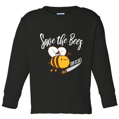 Funny Save The Bees Or Else Toddler Long Sleeve Shirt