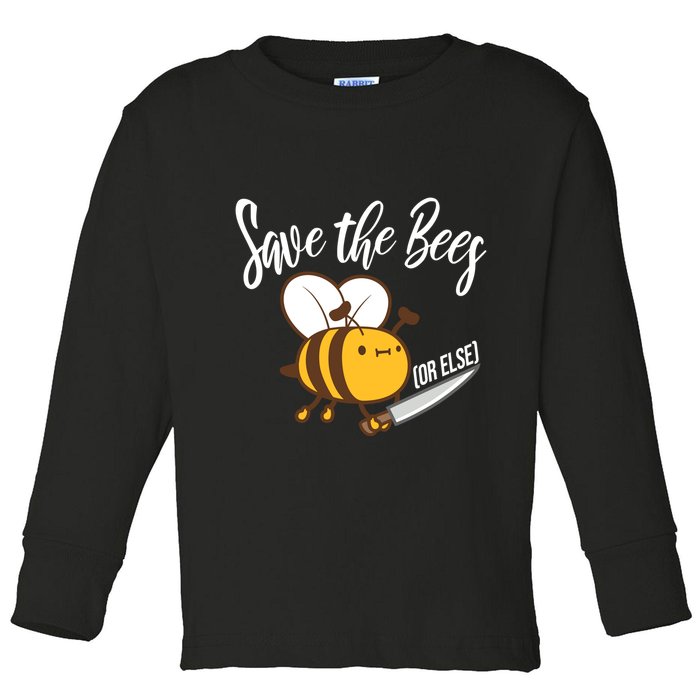 Funny Save The Bees Or Else Toddler Long Sleeve Shirt