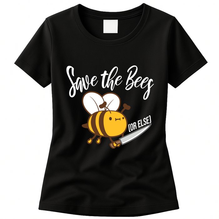 Funny Save The Bees Or Else Women's T-Shirt