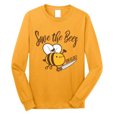 Funny Save The Bees Or Else Long Sleeve Shirt