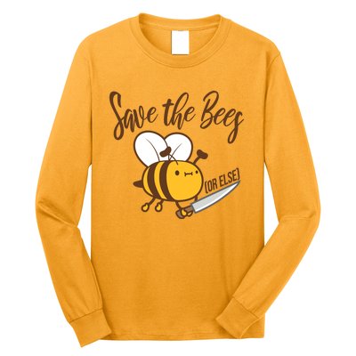 Funny Save The Bees Or Else Long Sleeve Shirt