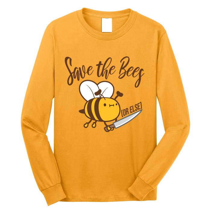 Funny Save The Bees Or Else Long Sleeve Shirt