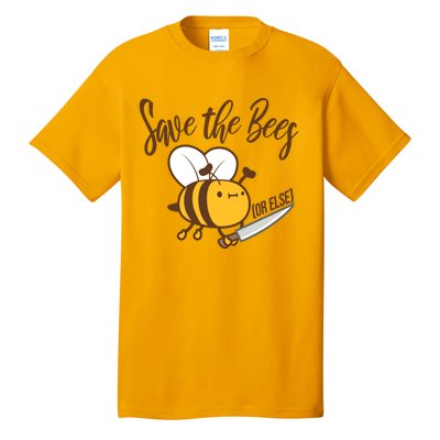 Funny Save The Bees Or Else Tall T-Shirt