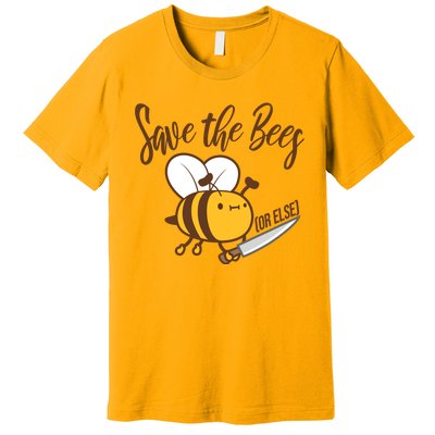 Funny Save The Bees Or Else Premium T-Shirt