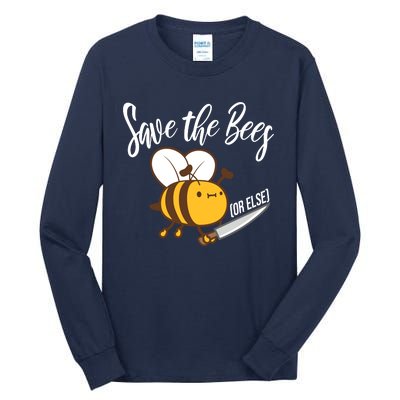 Funny Save The Bees Or Else Tall Long Sleeve T-Shirt