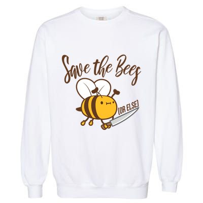 Funny Save The Bees Or Else Garment-Dyed Sweatshirt