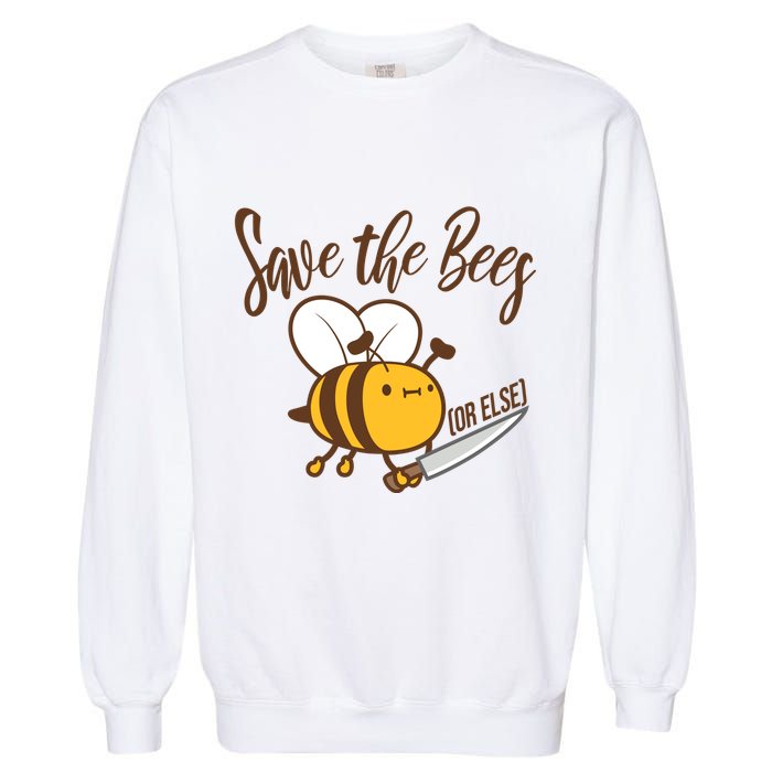 Funny Save The Bees Or Else Garment-Dyed Sweatshirt