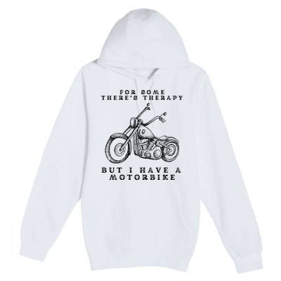 For Some There’s Therapy But I Have A Motorbike Premium Pullover Hoodie