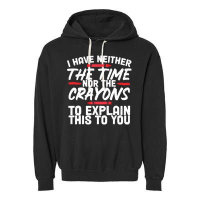 Funny Sarcasm Tee, Sarcastic Humor, Time Nor Crayons Garment-Dyed Fleece Hoodie