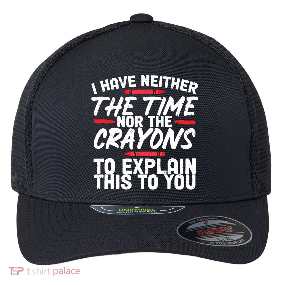 Funny Sarcasm Tee, Sarcastic Humor, Time Nor Crayons Flexfit Unipanel Trucker Cap