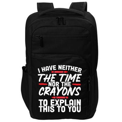 Funny Sarcasm Tee, Sarcastic Humor, Time Nor Crayons Impact Tech Backpack