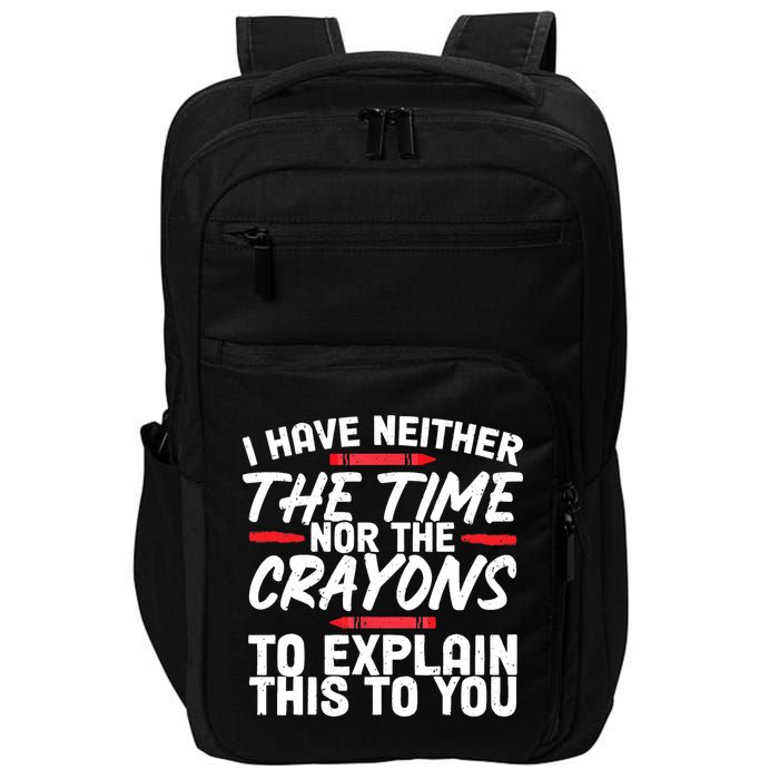 Funny Sarcasm Tee, Sarcastic Humor, Time Nor Crayons Impact Tech Backpack