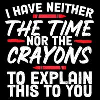 Funny Sarcasm Tee, Sarcastic Humor, Time Nor Crayons Mug