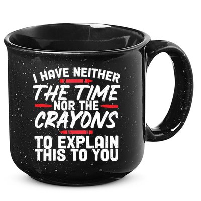 Funny Sarcasm Tee, Sarcastic Humor, Time Nor Crayons 15oz Campfire Ceramic Mug