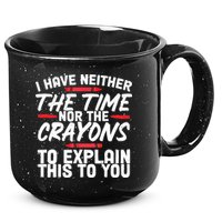 Funny Sarcasm Tee, Sarcastic Humor, Time Nor Crayons 15oz Campfire Ceramic Mug