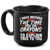 Funny Sarcasm Tee, Sarcastic Humor, Time Nor Crayons 15oz Campfire Ceramic Mug