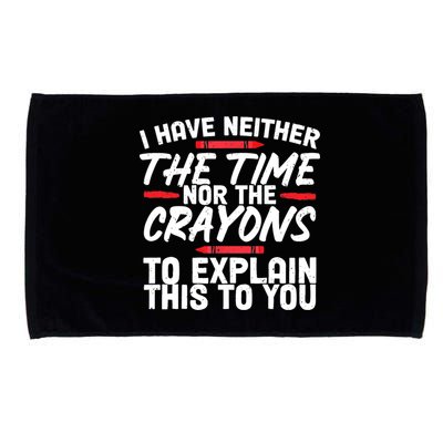 Funny Sarcasm Tee, Sarcastic Humor, Time Nor Crayons Microfiber Hand Towel