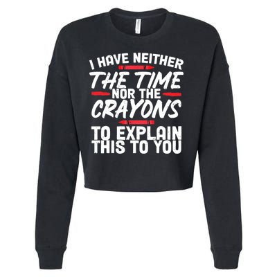 Funny Sarcasm Tee, Sarcastic Humor, Time Nor Crayons Cropped Pullover Crew