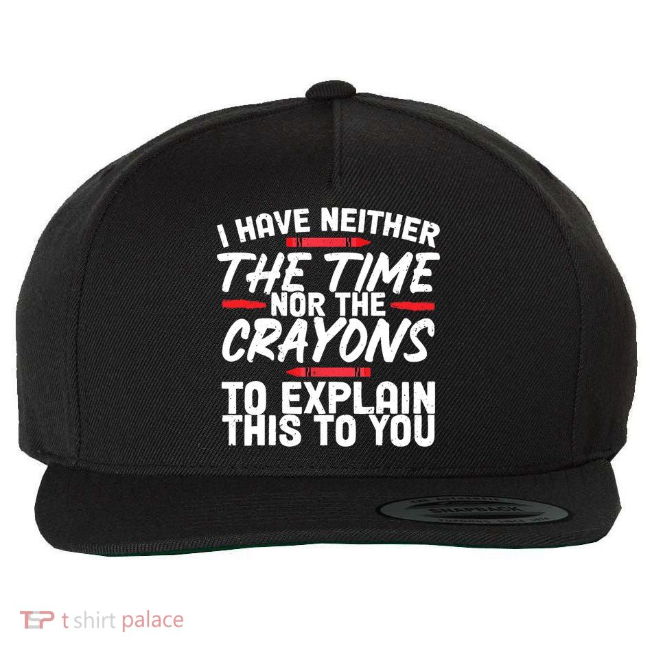 Funny Sarcasm Tee, Sarcastic Humor, Time Nor Crayons Wool Snapback Cap