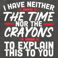 Funny Sarcasm Tee, Sarcastic Humor, Time Nor Crayons Vector Backpack