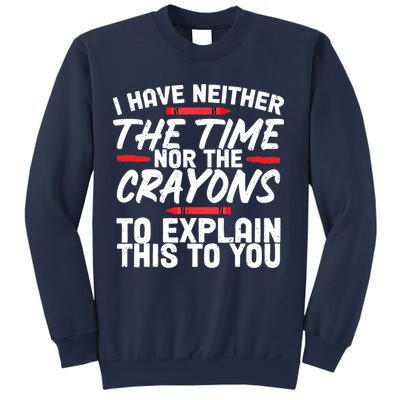 Funny Sarcasm Tee, Sarcastic Humor, Time Nor Crayons Sweatshirt