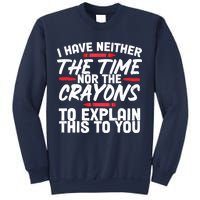 Funny Sarcasm Tee, Sarcastic Humor, Time Nor Crayons Sweatshirt