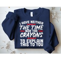 Funny Sarcasm Tee, Sarcastic Humor, Time Nor Crayons Sweatshirt