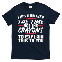 Funny Sarcasm Tee, Sarcastic Humor, Time Nor Crayons T-Shirt