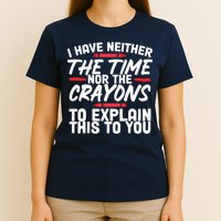 Funny Sarcasm Tee, Sarcastic Humor, Time Nor Crayons T-Shirt