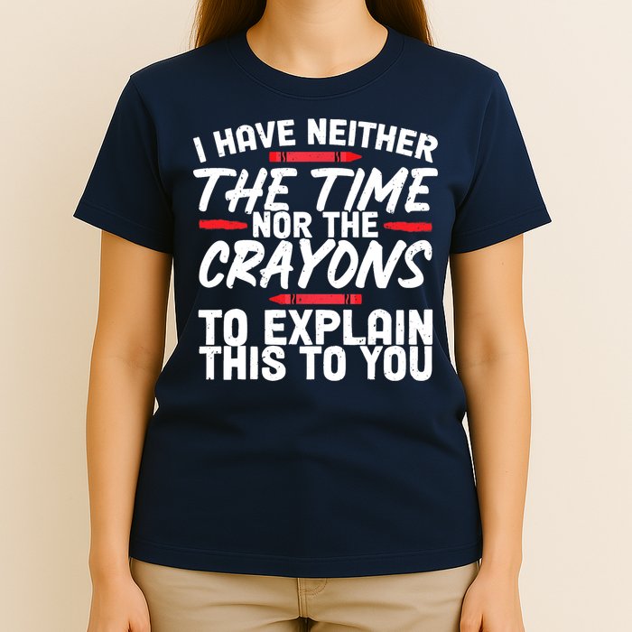 Funny Sarcasm Tee, Sarcastic Humor, Time Nor Crayons T-Shirt