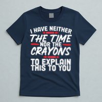 Funny Sarcasm Tee, Sarcastic Humor, Time Nor Crayons T-Shirt